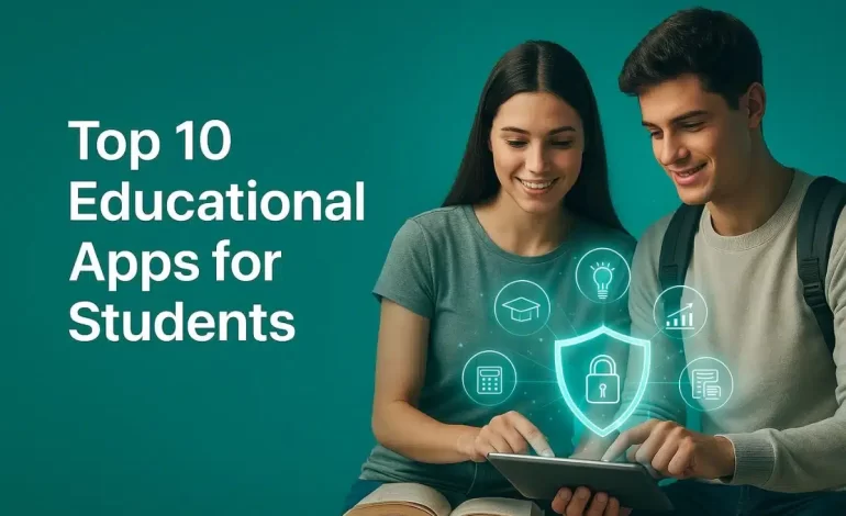 Top 10 Educational Apps for Students in 2025